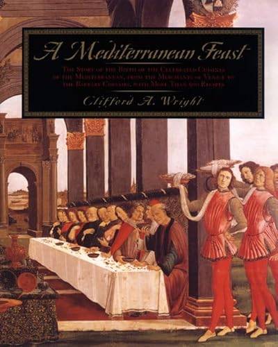 A Mediterranean Feast: The Story Of The Birth Of The Celebrated Cuisines Of The Mediterranean, From The Merchants Of Venice To The Barbary Corsairs, With More Than 500 Recip
